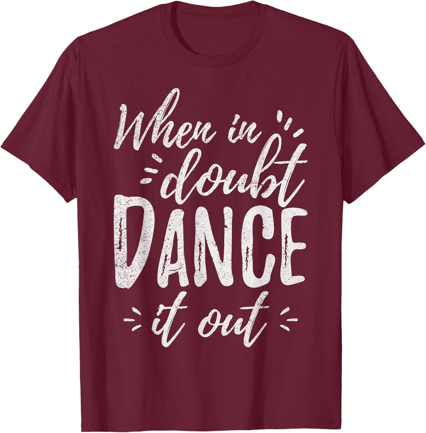 When In Doubt Dance It Out Dance Coach Dancers Quote T-Shirt - T-Shirt | Maroon