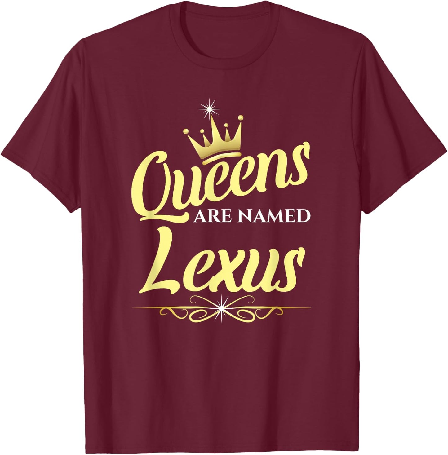 Queens Are Named Lexus T-Shirt - T-Shirt | Maroon