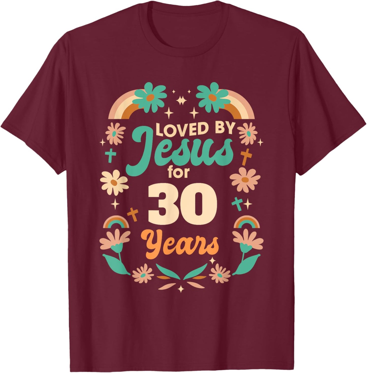 Loved By Jesus For 30 Years 30th Birthday Christian Theme T-Shirt - T-Shirt | Maroon