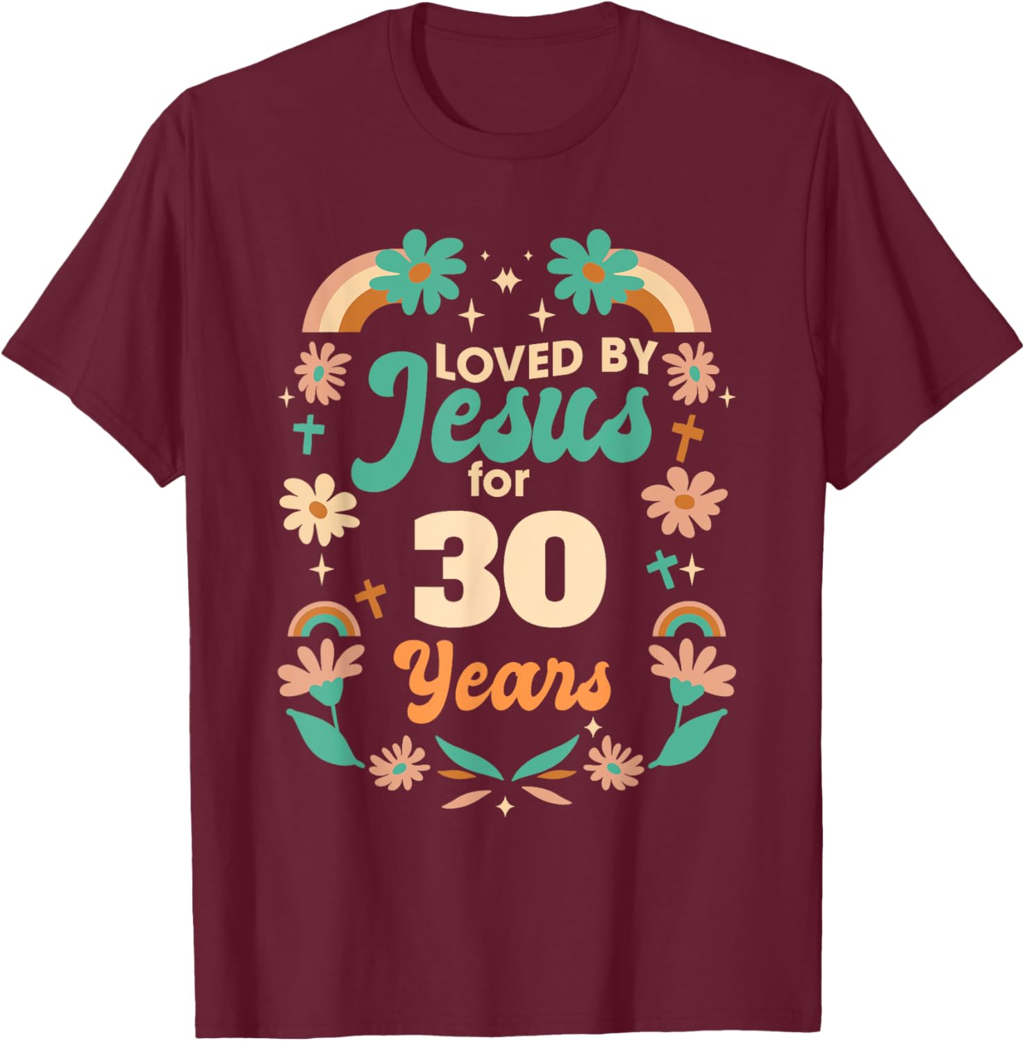 Loved By Jesus For 30 Years 30th Birthday Christian Theme T-Shirt - T-Shirt | Maroon