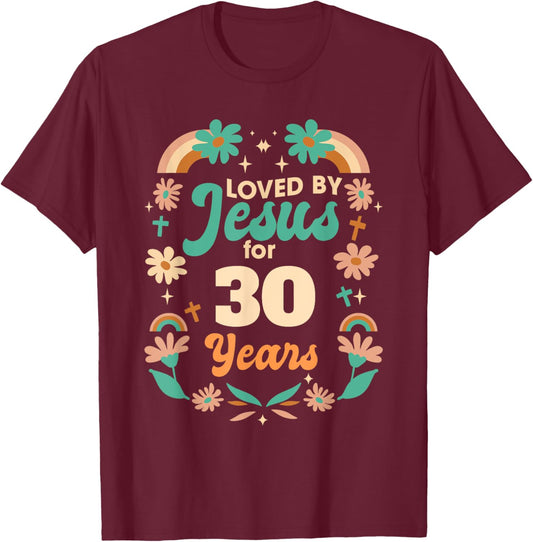Loved By Jesus For 30 Years 30th Birthday Christian Theme T-Shirt - T-Shirt | Maroon