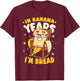 In Banana Years I'm Bread Banana Bread T-Shirt - T-Shirt | Maroon