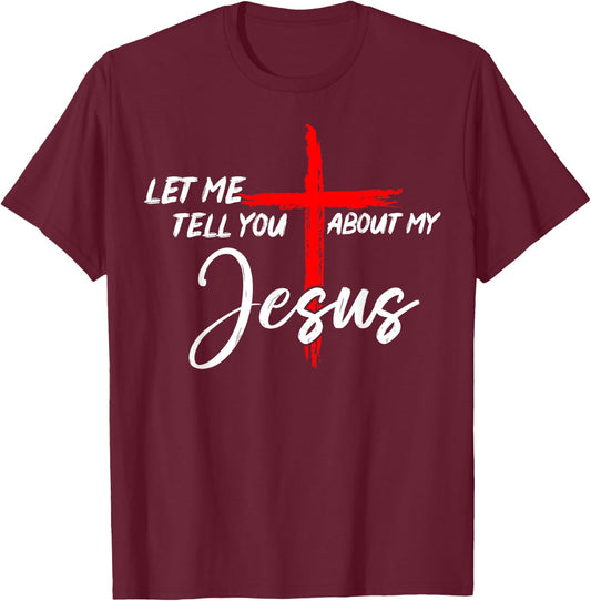 Let Me Tell You About My Jesus Men Christian Faith Religious T-Shirt - T-Shirt | Maroon