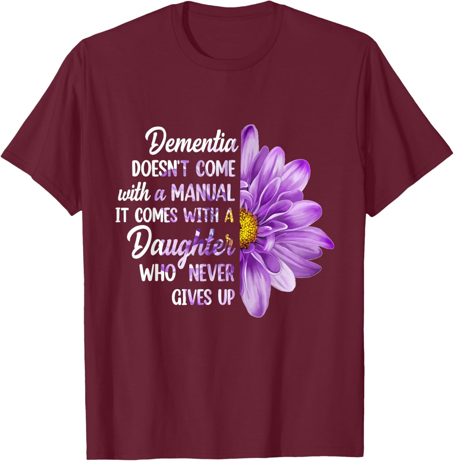 Dementia Doesn't Come With a Manual It Comes With a Daughter T-Shirt - T-Shirt | Maroon