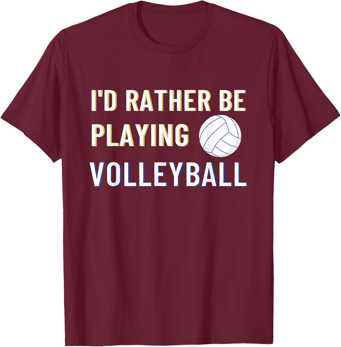I'd Rather Be Playing Volleyball - Funny Volleyball Lover T-Shirt - T-Shirt | Maroon