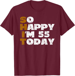 So Happy I'm 55 Today Funny 55th Birthday Jokes 55 Birthday T-Shirt - T-Shirt | Maroon