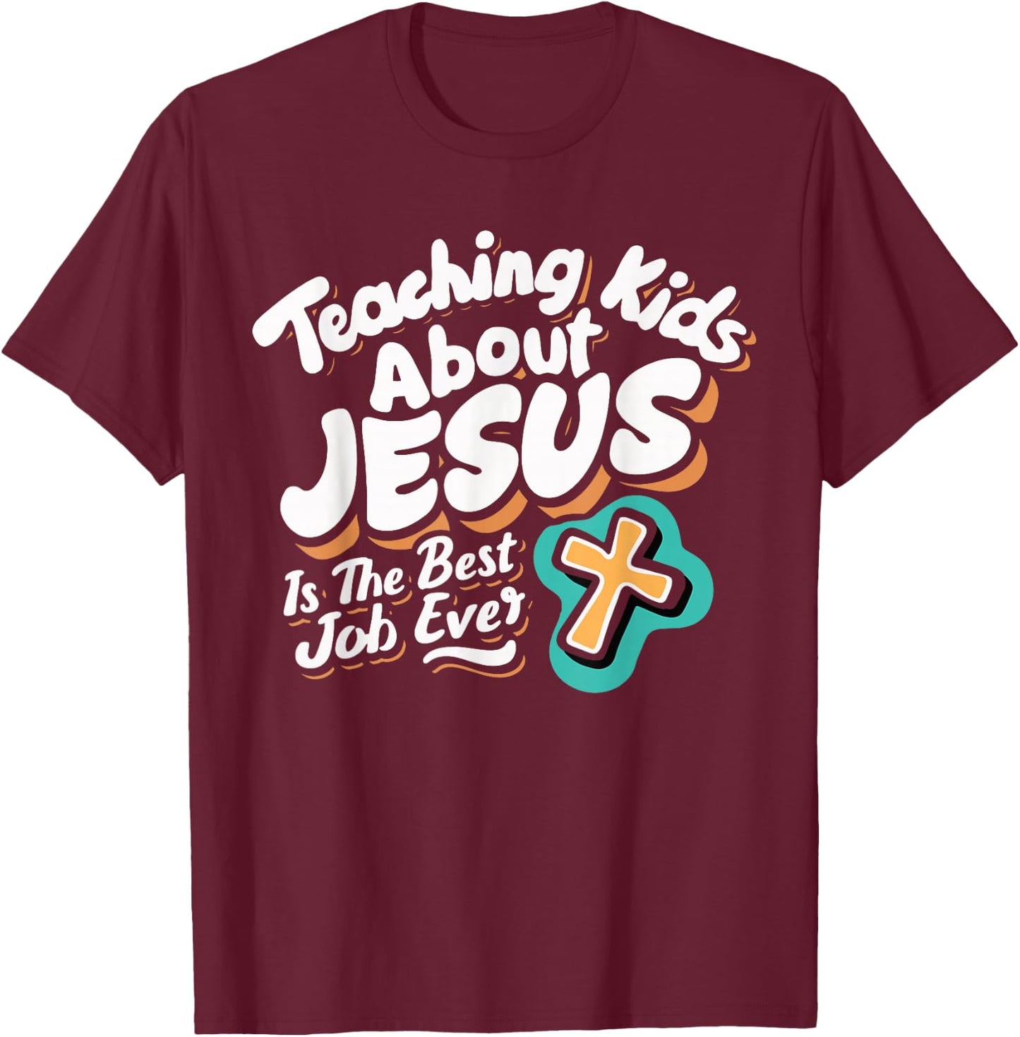 Teaching Kids About Jesus Is The Best Job Ever T-Shirt - T-Shirt | Maroon