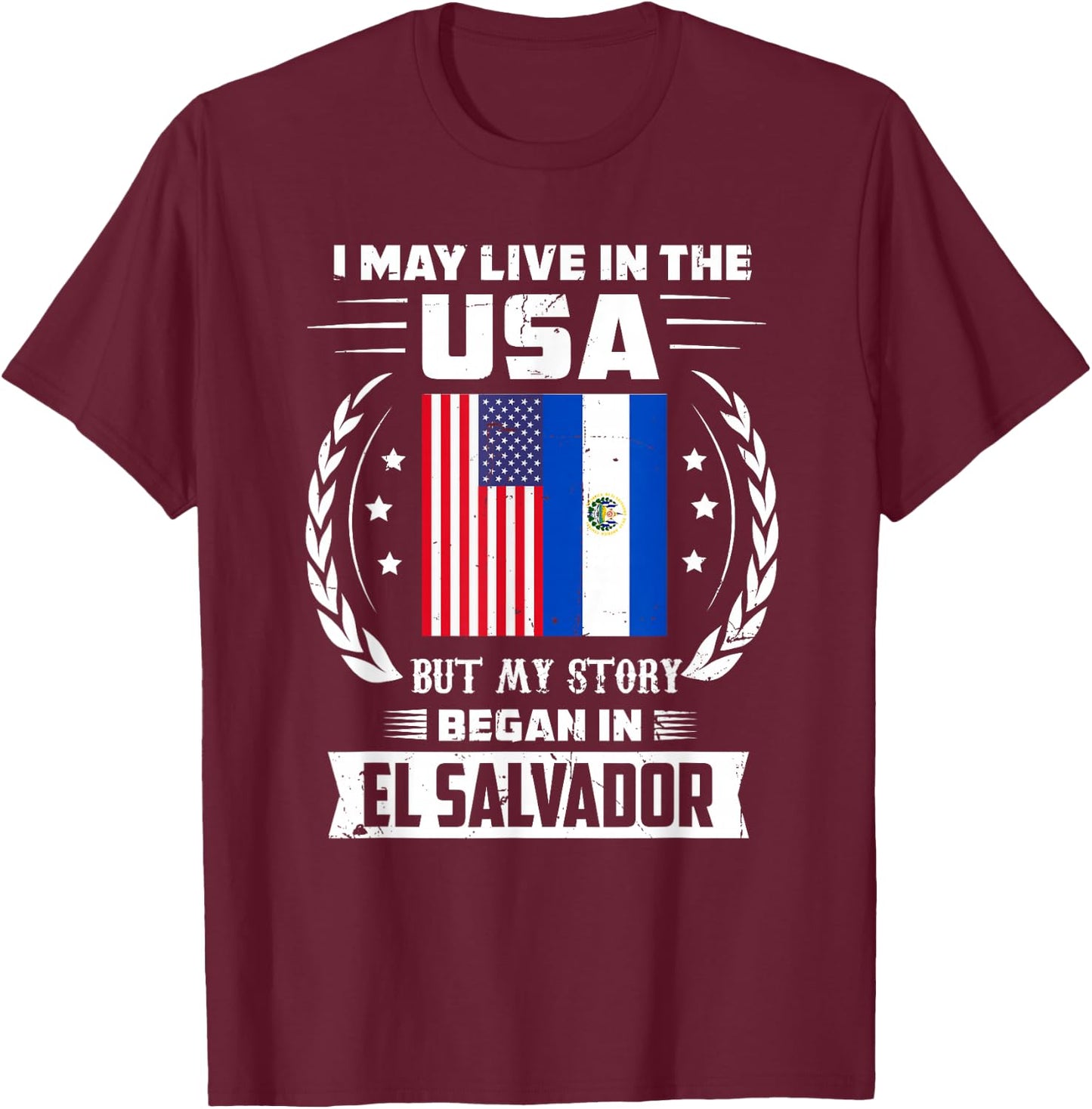 I May Live In The USA But My Story Began In El Salvador T-Shirt - T-Shirt | Maroon
