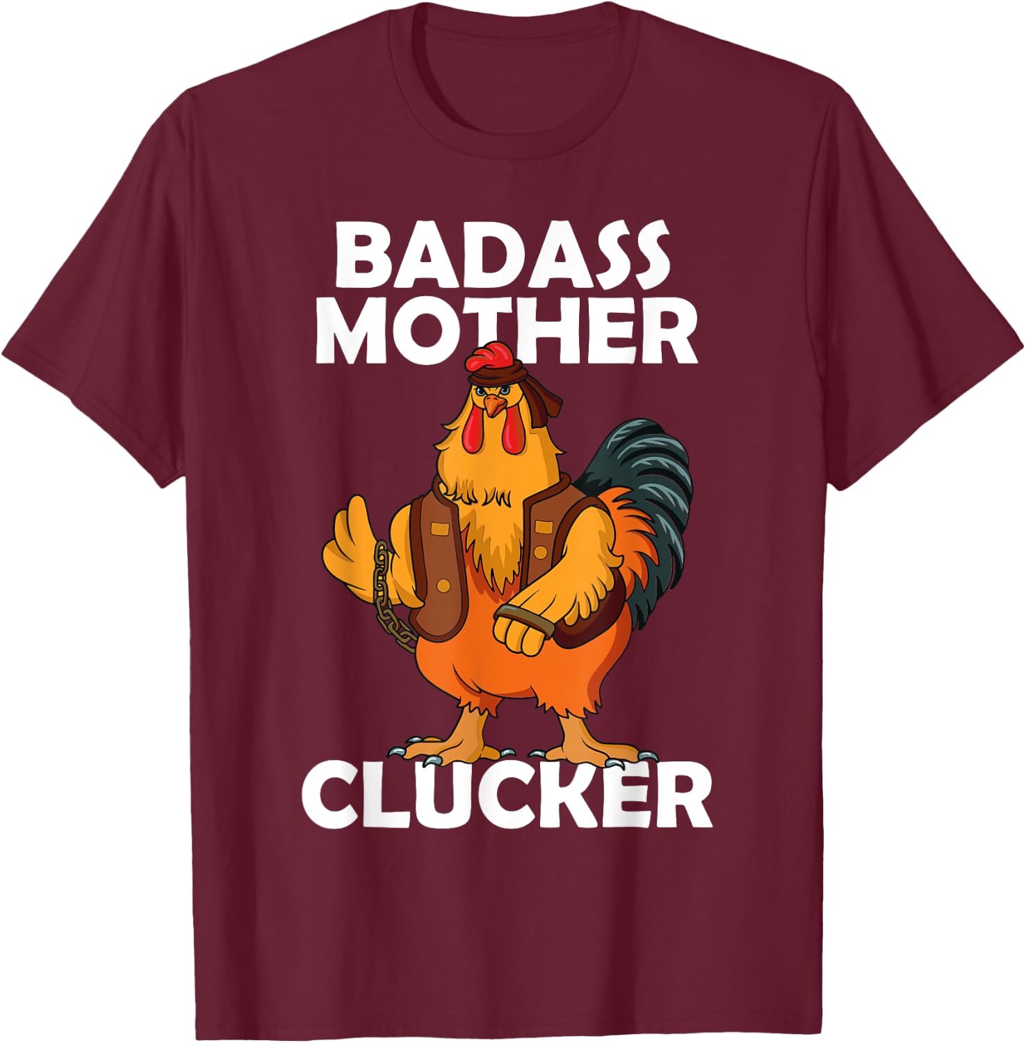 Badass Mother Clucker Crazy Chicken Dad Cock Rooster Farmer T-Shirt - T-Shirt | Maroon