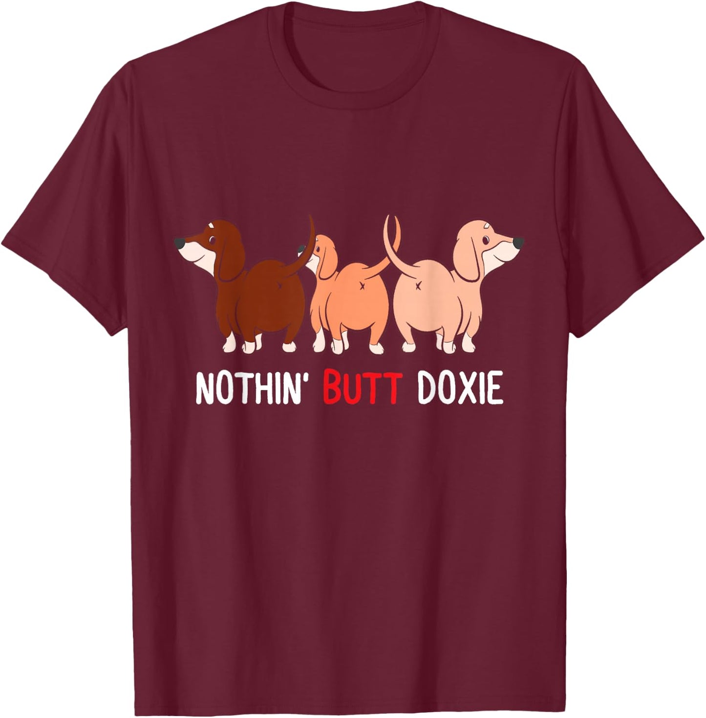 Funny Dachshund Nothin Butt doxie weiner dog lover doxie mom Women T-Shirt - T-Shirt | Maroon