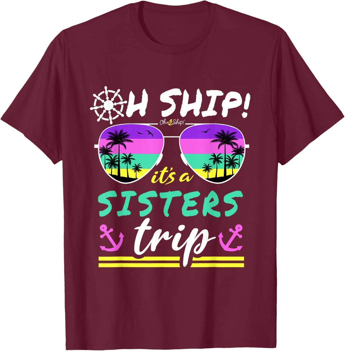 Oh Ship It's a Sisters Trip - Matching Sisters Cruise T-Shirt - T-Shirt | Maroon