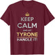 Keep Calm And Let Tyrone Handle It T-Shirt - T-Shirt | Maroon