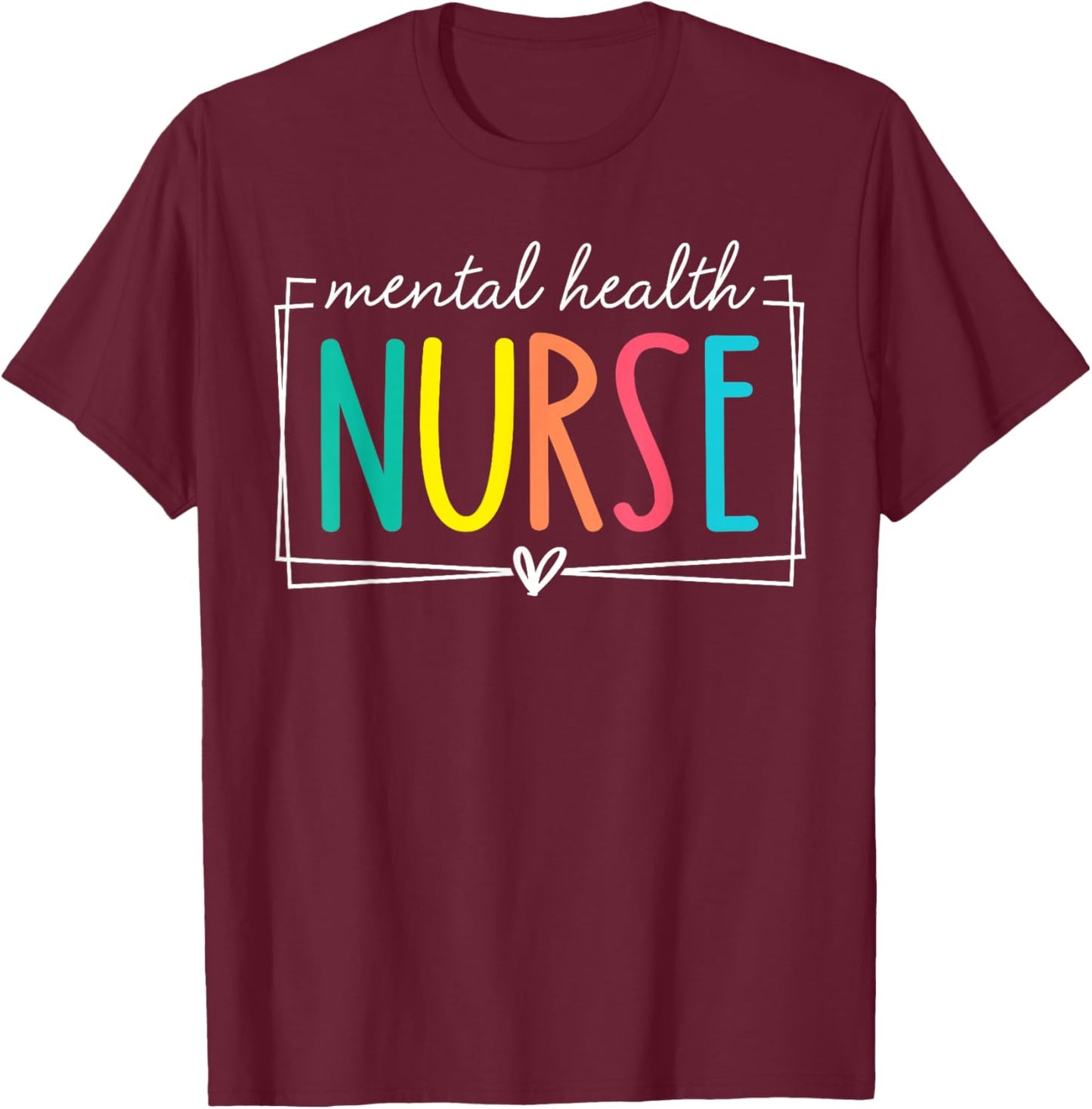 Mental Health Nurse Staff Psych Nurse Nursing Appreciation T-Shirt - T-Shirt | Maroon