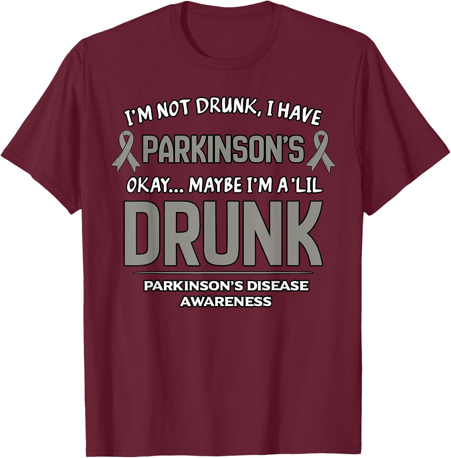 I'm Not Drunk I Have Parkinson's Okay Maybe I'm A 'Lil Drunk T-Shirt - T-Shirt | Maroon