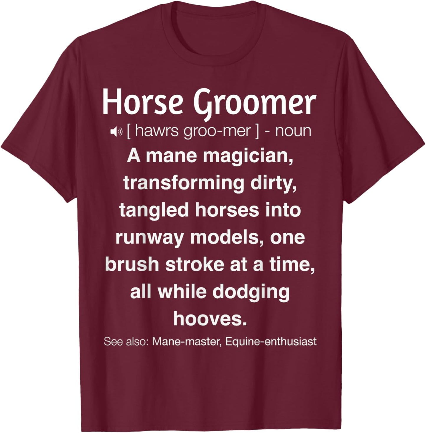 Funny Horse Groomer T-Shirt - T-Shirt | Maroon