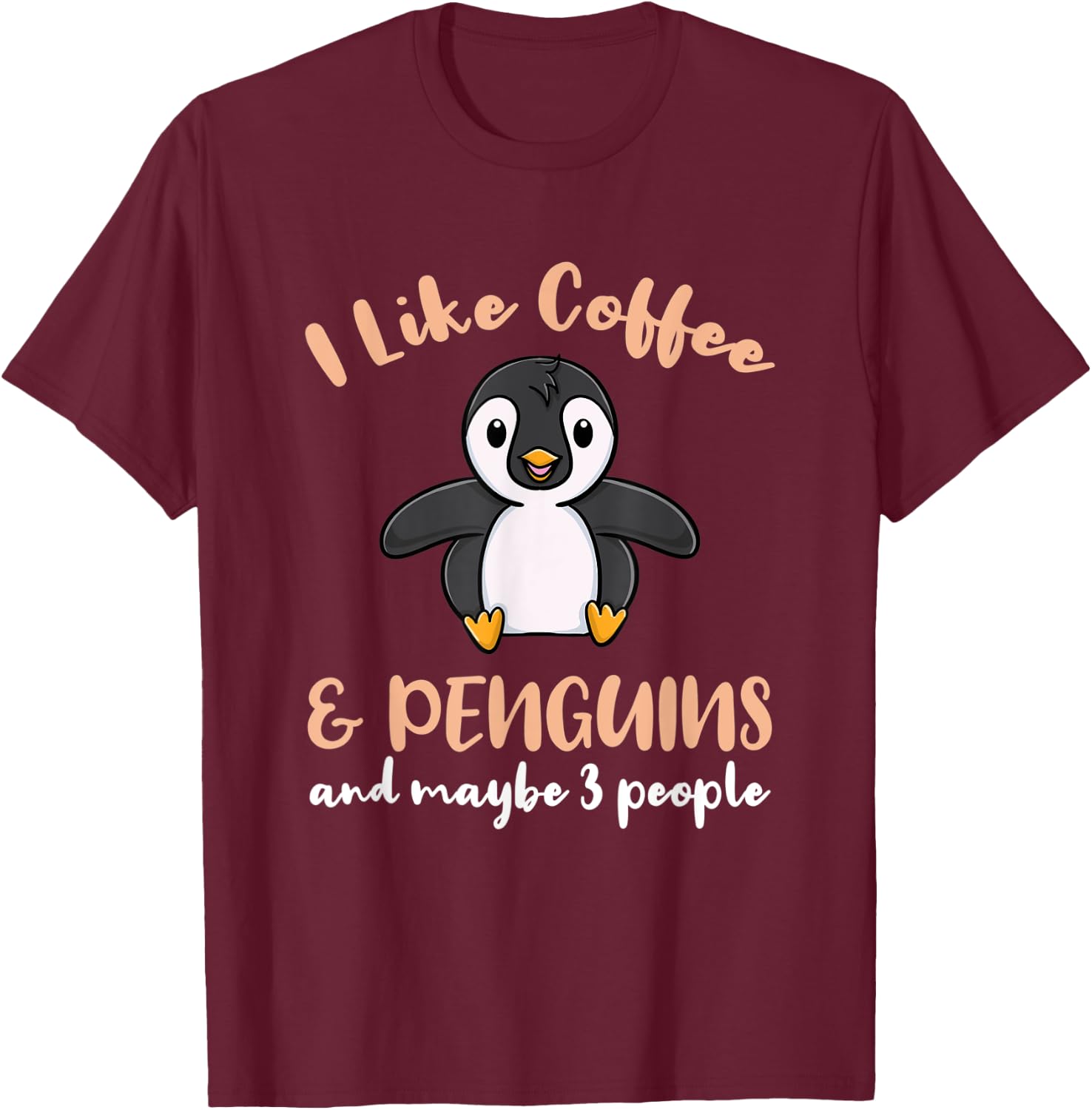 I Like Coffee And Penguins And Maybe 3 People T-Shirt - T-Shirt | Maroon
