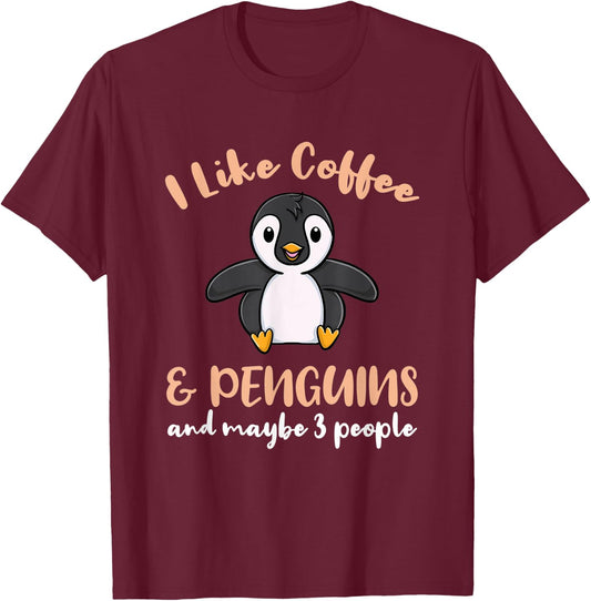 I Like Coffee And Penguins And Maybe 3 People T-Shirt - T-Shirt | Maroon