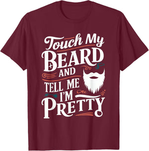 Touch My Beard And Tell Me I'm Pretty Bearded Father Dad Men T-Shirt - T-Shirt | Maroon