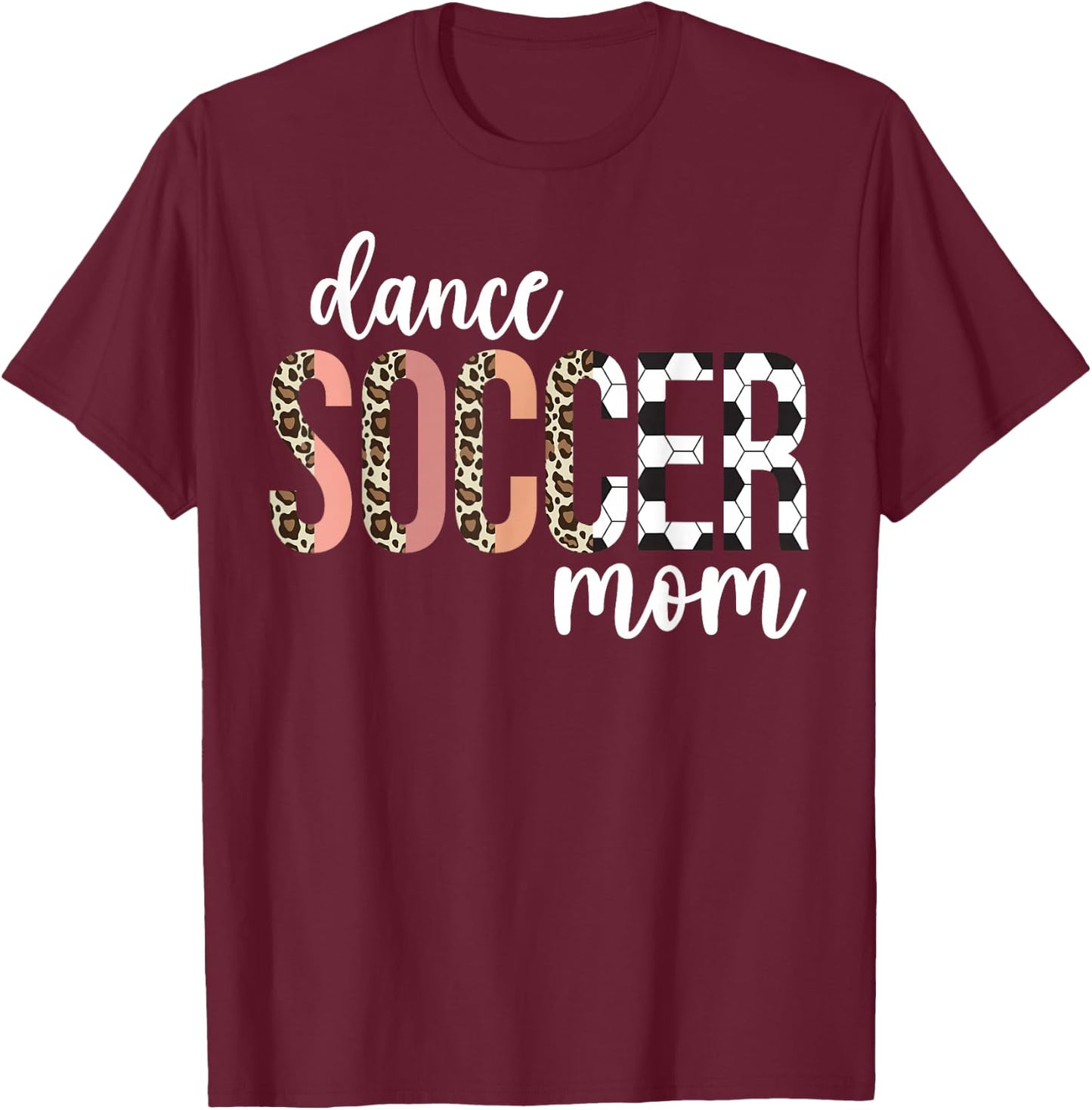 Dance And Soccer Mom Of A Soccer Player And Dancer Mom T-Shirt - T-Shirt | Maroon