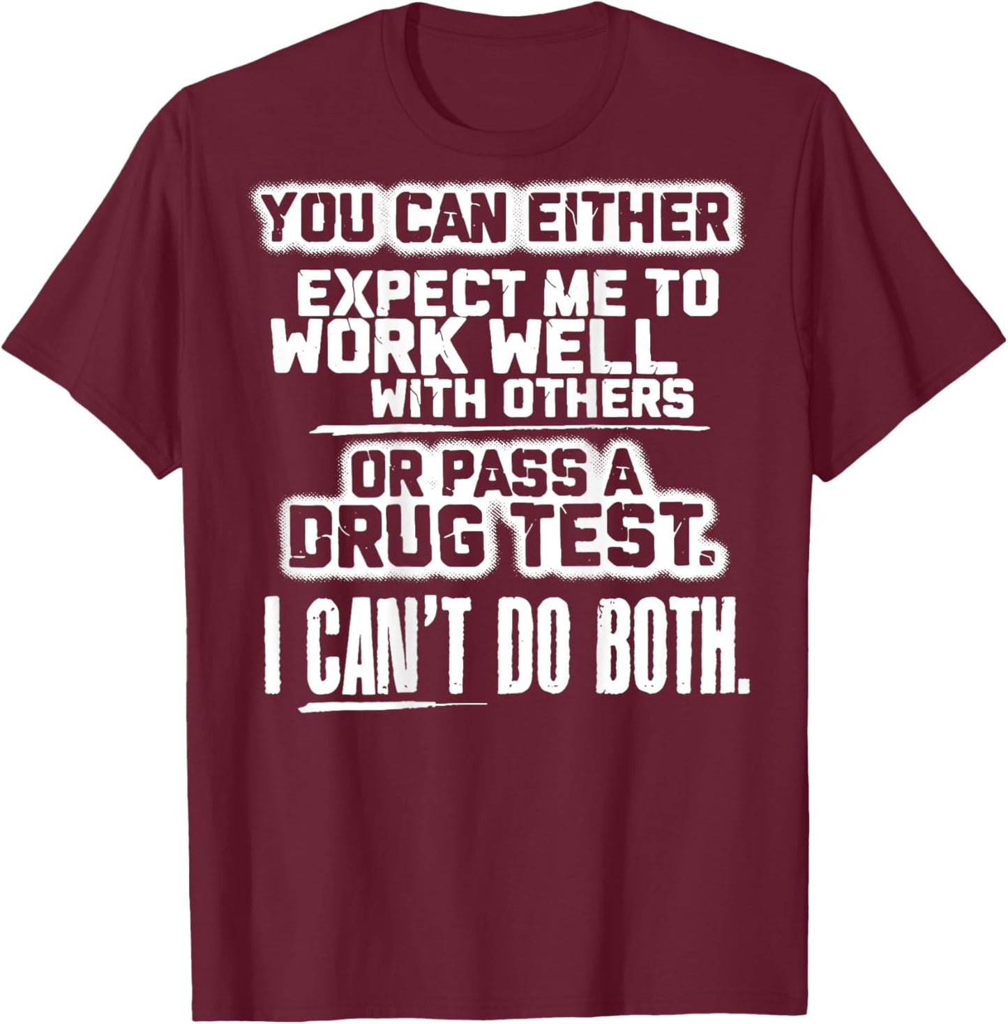 You Can Either Expect Me To Work Well With Others (back) T-Shirt - T-Shirt | Maroon
