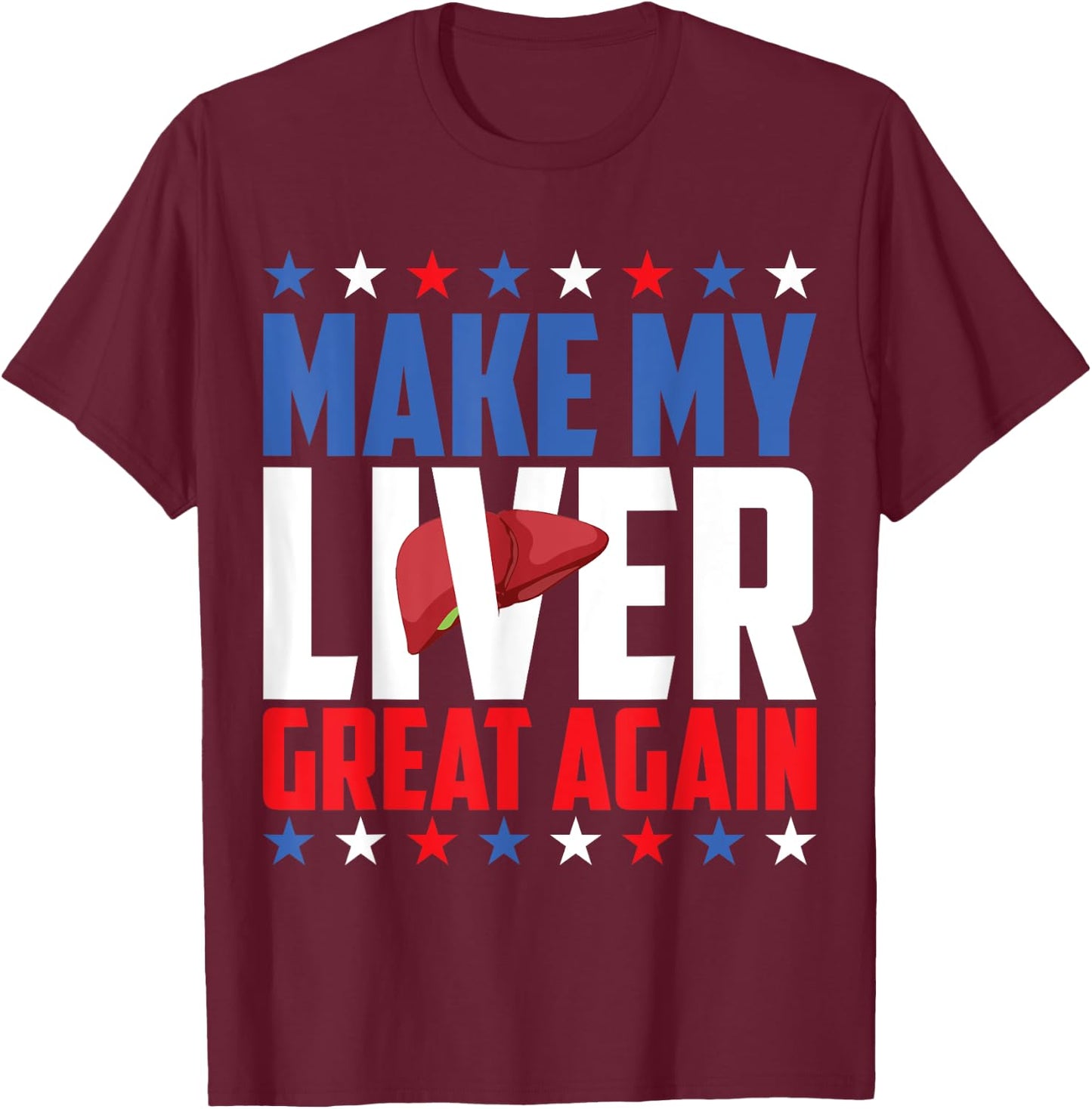Make My Liver Great Again! T-Shirt - T-Shirt | Maroon