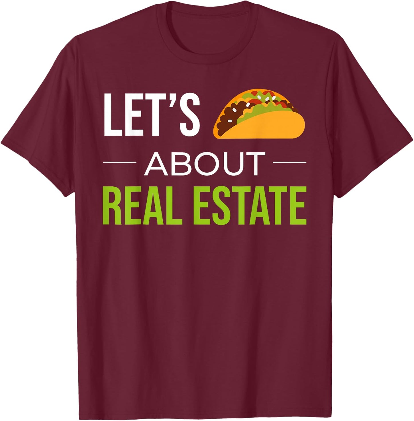 Funny Realtor Real Estate Agent Lets Taco About Real Estate T-Shirt - T-Shirt | Maroon