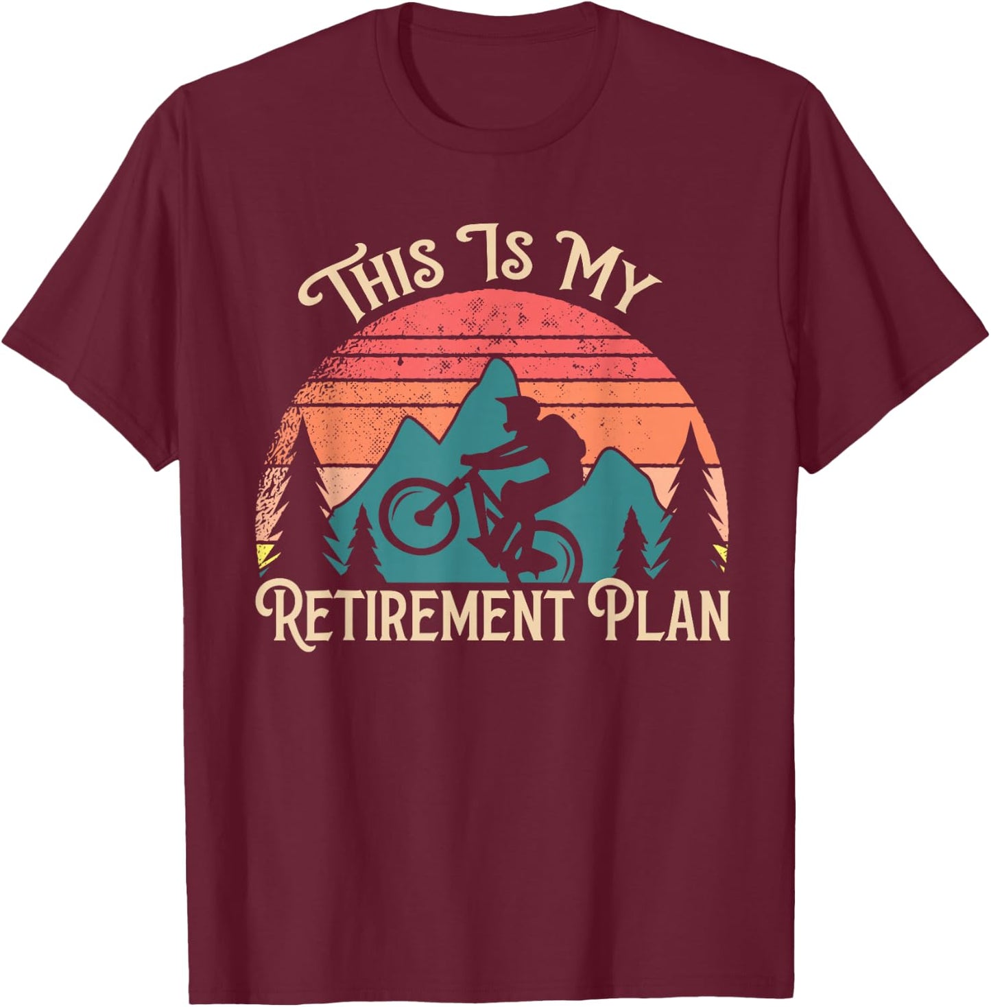 Mountain Bike Cycling Bicycle This Is My Retirement Plan T-Shirt - T-Shirt | Maroon