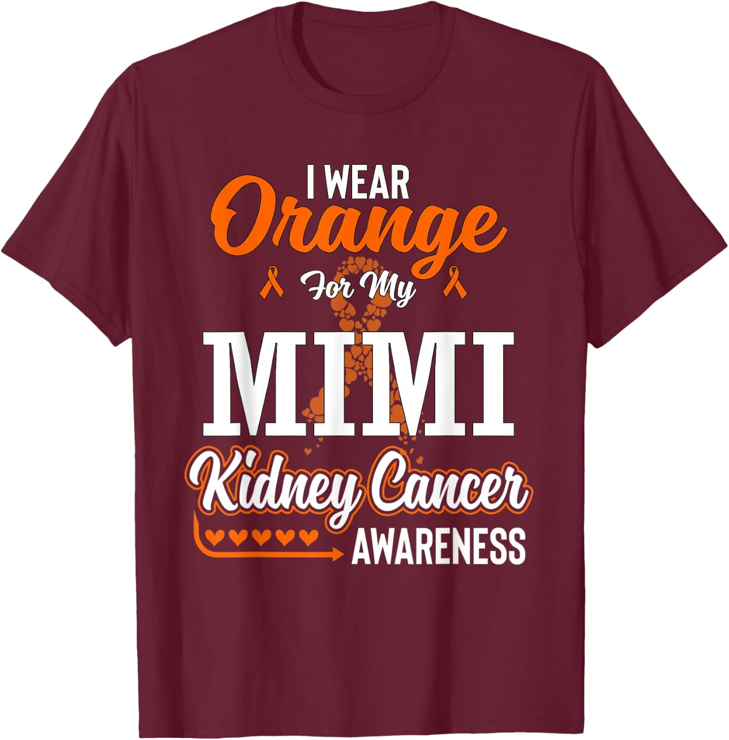 Family I Wear Orange For My Mimi Kidney Cancer Awareness T-Shirt - T-Shirt | Maroon