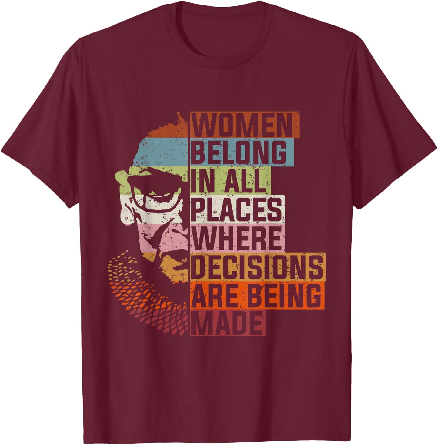 Women Belong In All Places Ruth Bader Notorious RBG Feminist T-Shirt - T-Shirt | Maroon