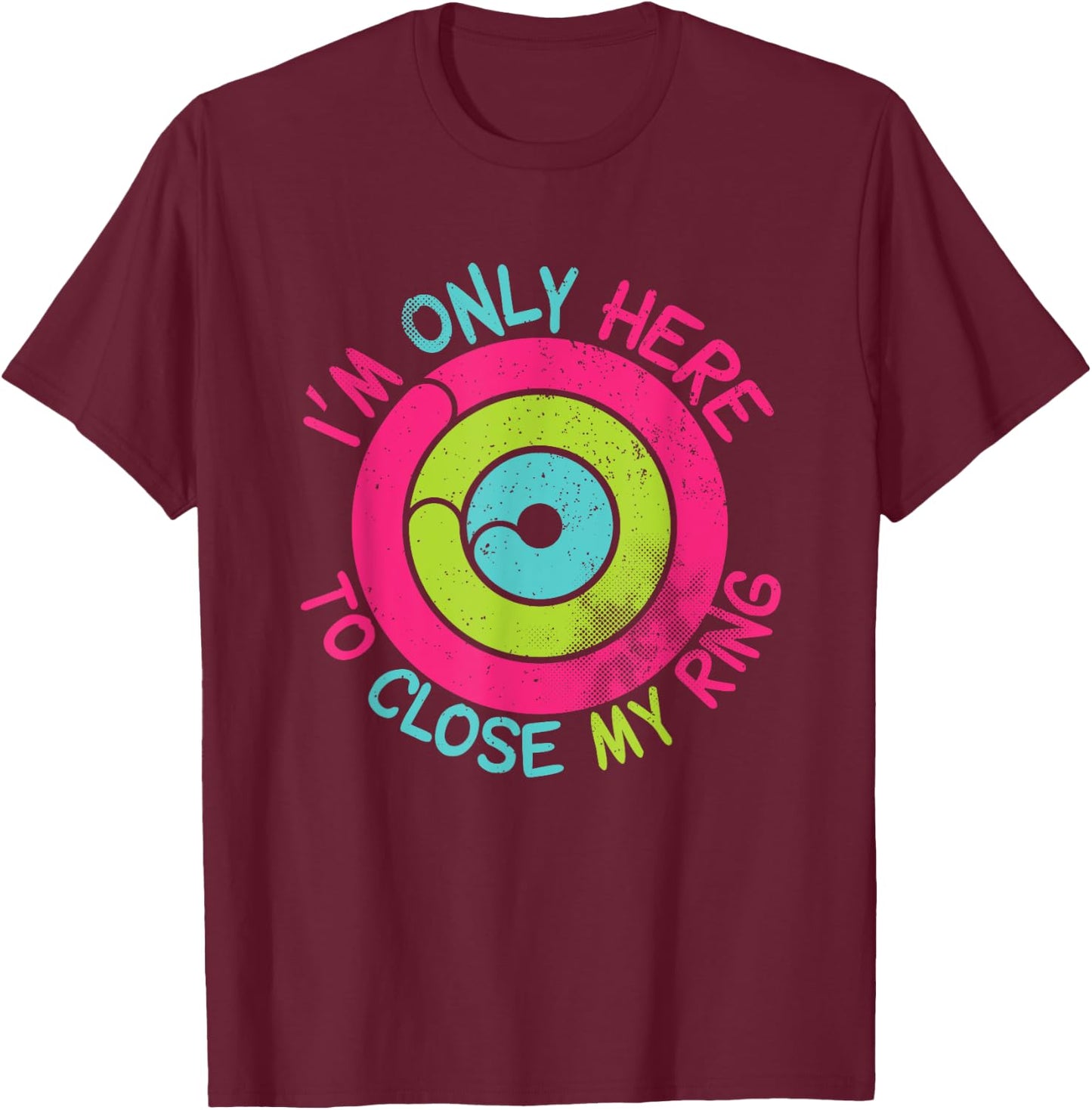 I'm Only Here To Close My Ring Vintage T-Shirt - T-Shirt | Maroon