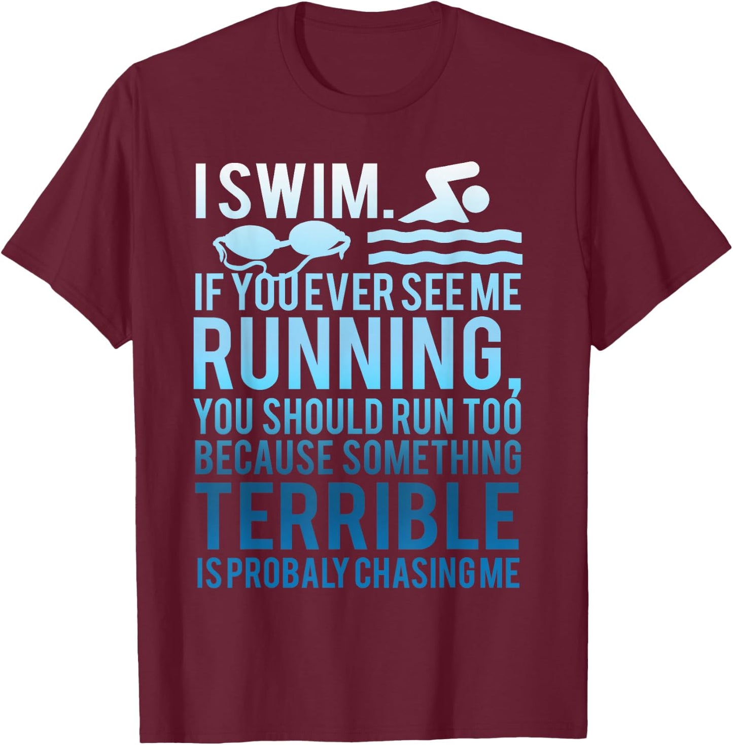 I Swim If You Ever See Me Running Swimmer Gift Women T-Shirt - T-Shirt | Maroon