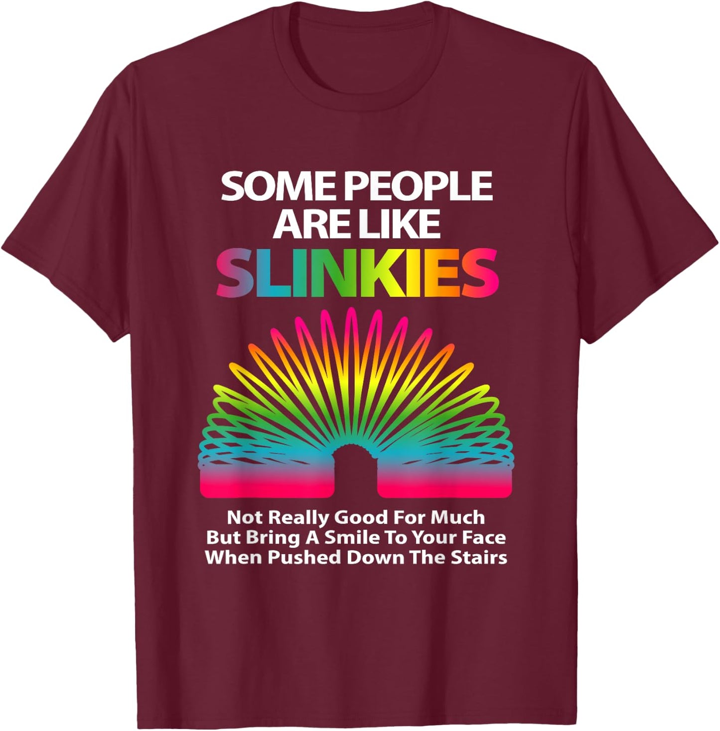 Some People are Like Slinkies Sarcastic Or Cool Person Small T-Shirt - T-Shirt | Maroon