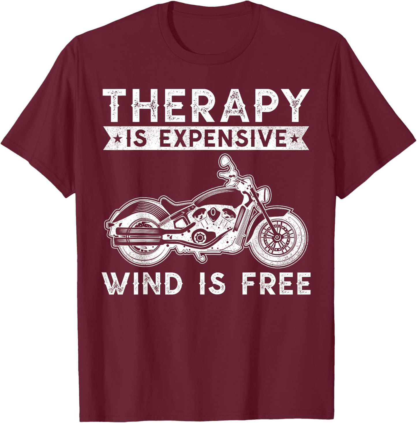 Therapy Is Expensive Wind Is Free Motorcycle Biker Bike T-Shirt - T-Shirt | Maroon