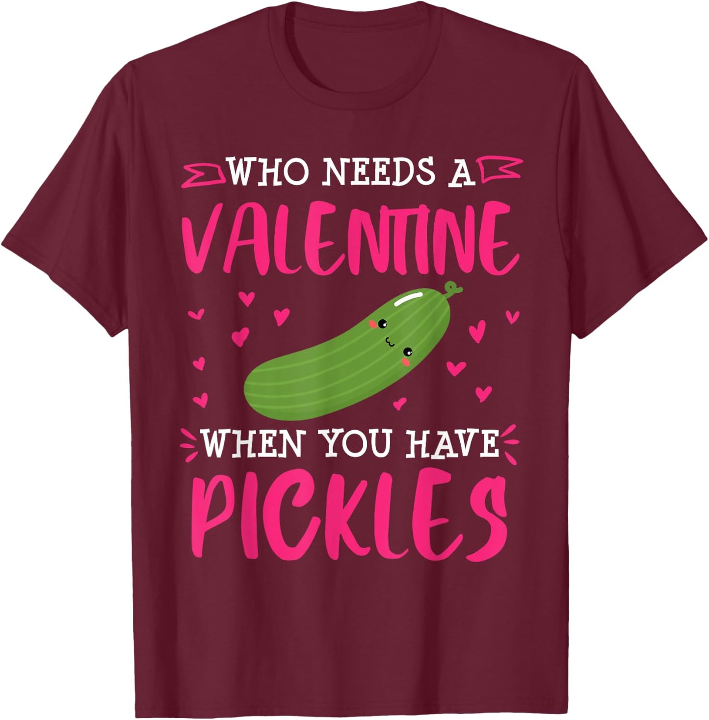Pickle Lover Valentines Day Single Funny T-Shirt - T-Shirt | Maroon
