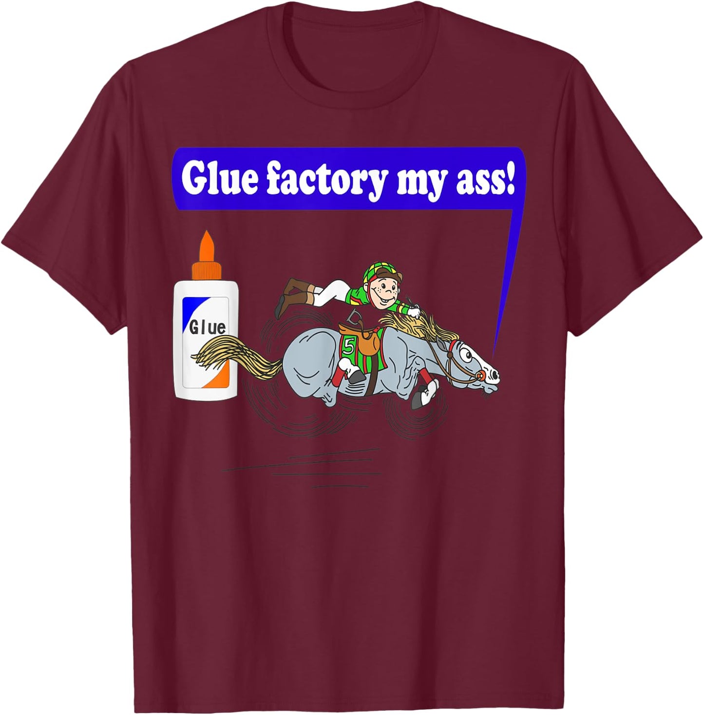 Glue factory my ass! T-Shirt - T-Shirt | Maroon