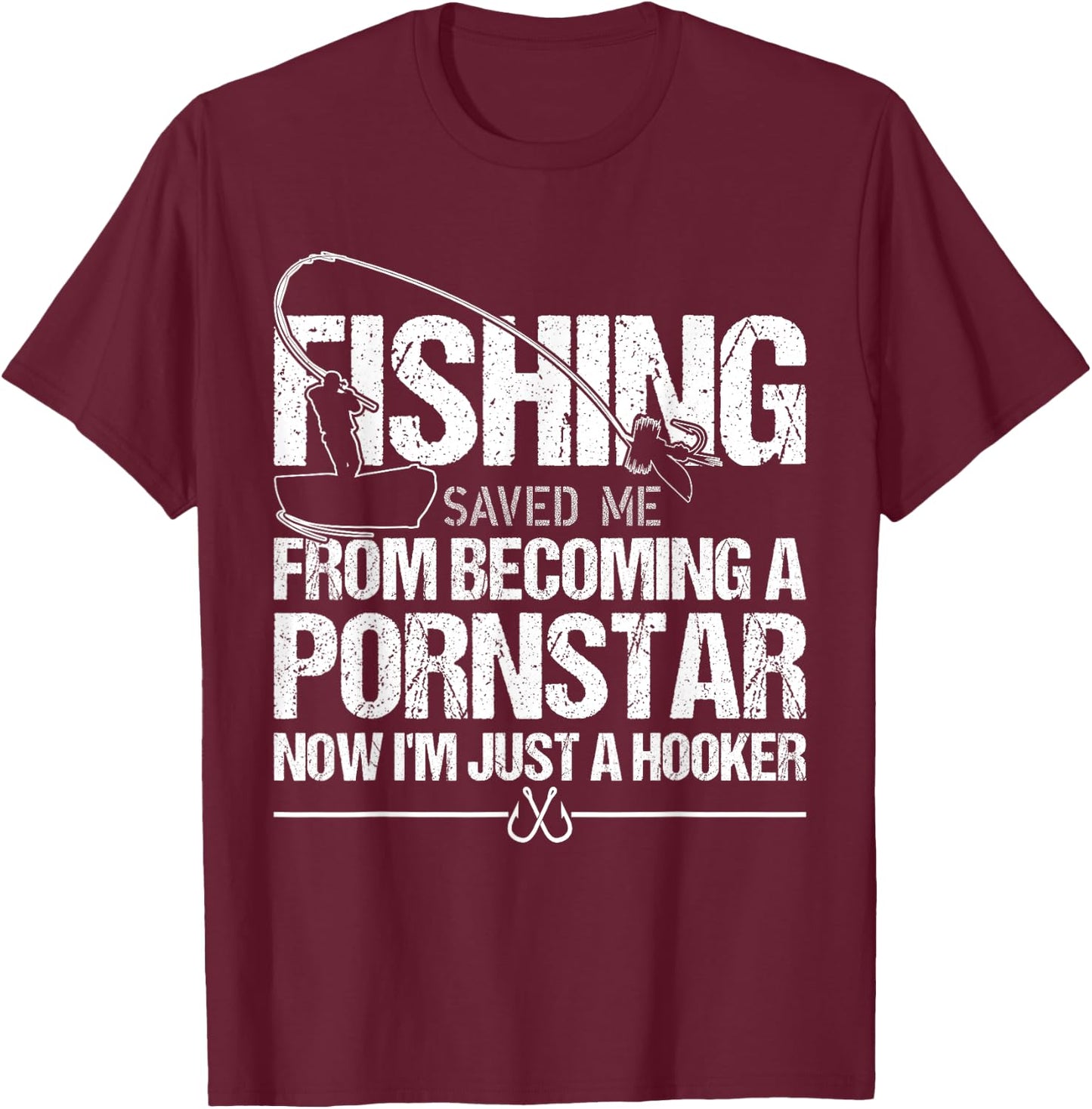 Fishing Saved Me From Becoming A Pornstar T-Shirt - T-Shirt | Maroon