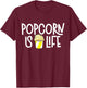 Popcorn Is Life T-Shirt - T-Shirt | Maroon