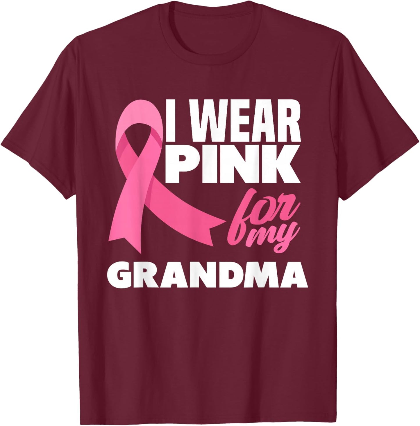 I Wear Pink For My Grandma Breast Cancer Awareness T-Shirt - T-Shirt | Maroon