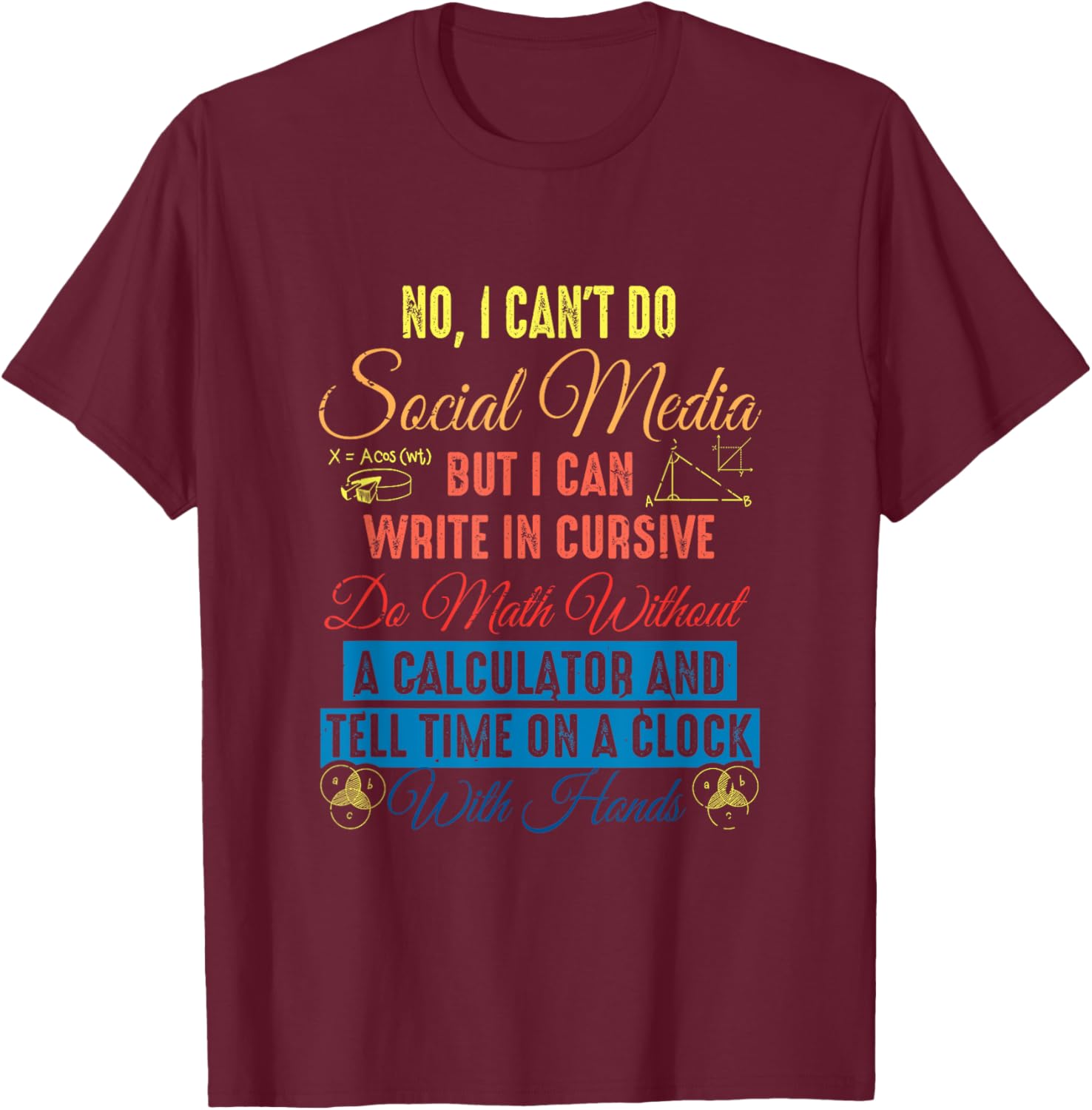 I Can't Do Social Media But I Can Write In Cursive Do Math T-Shirt - T-Shirt | Maroon