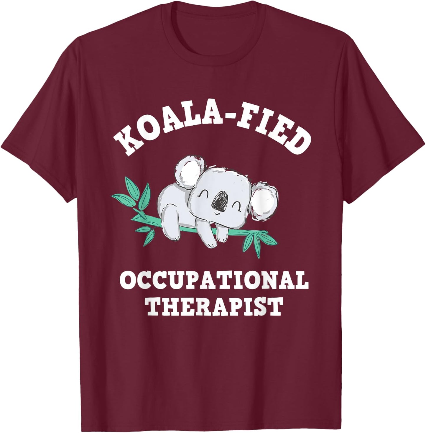 Funny Koala Occupational Therapy Qualified OT OTA T-Shirt - T-Shirt | Maroon