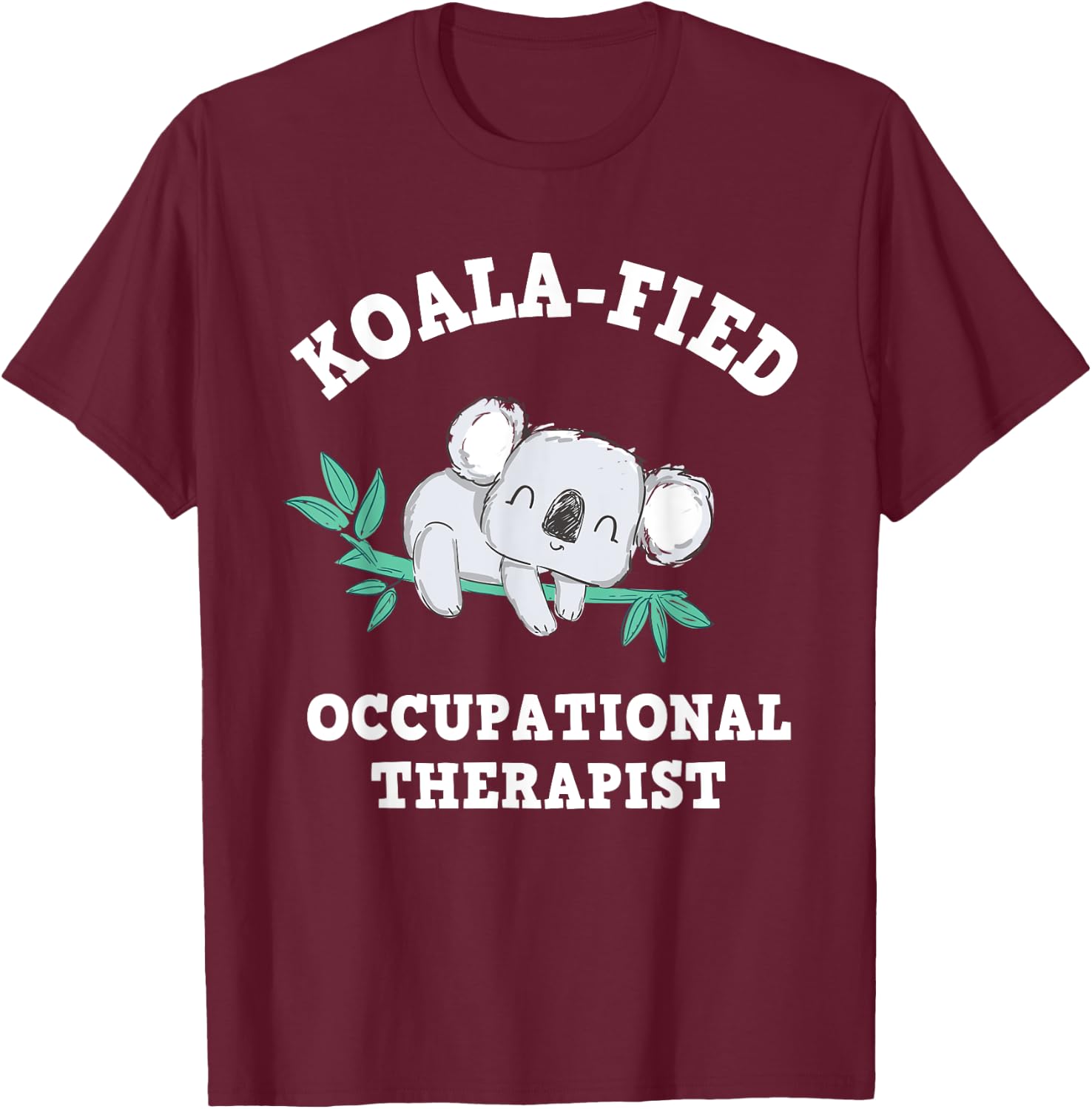 Funny Koala Occupational Therapy Qualified OT OTA T-Shirt - T-Shirt | Maroon