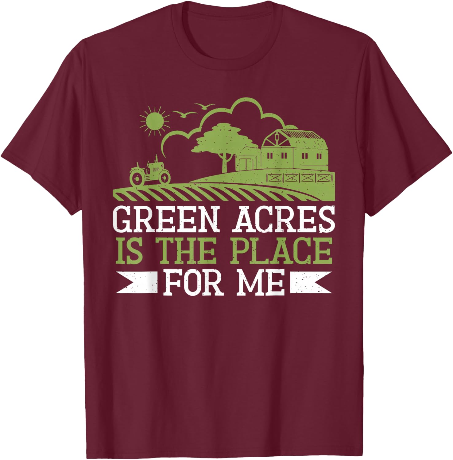 Green Acres is the Place for me Farm T-Shirt - T-Shirt | Maroon