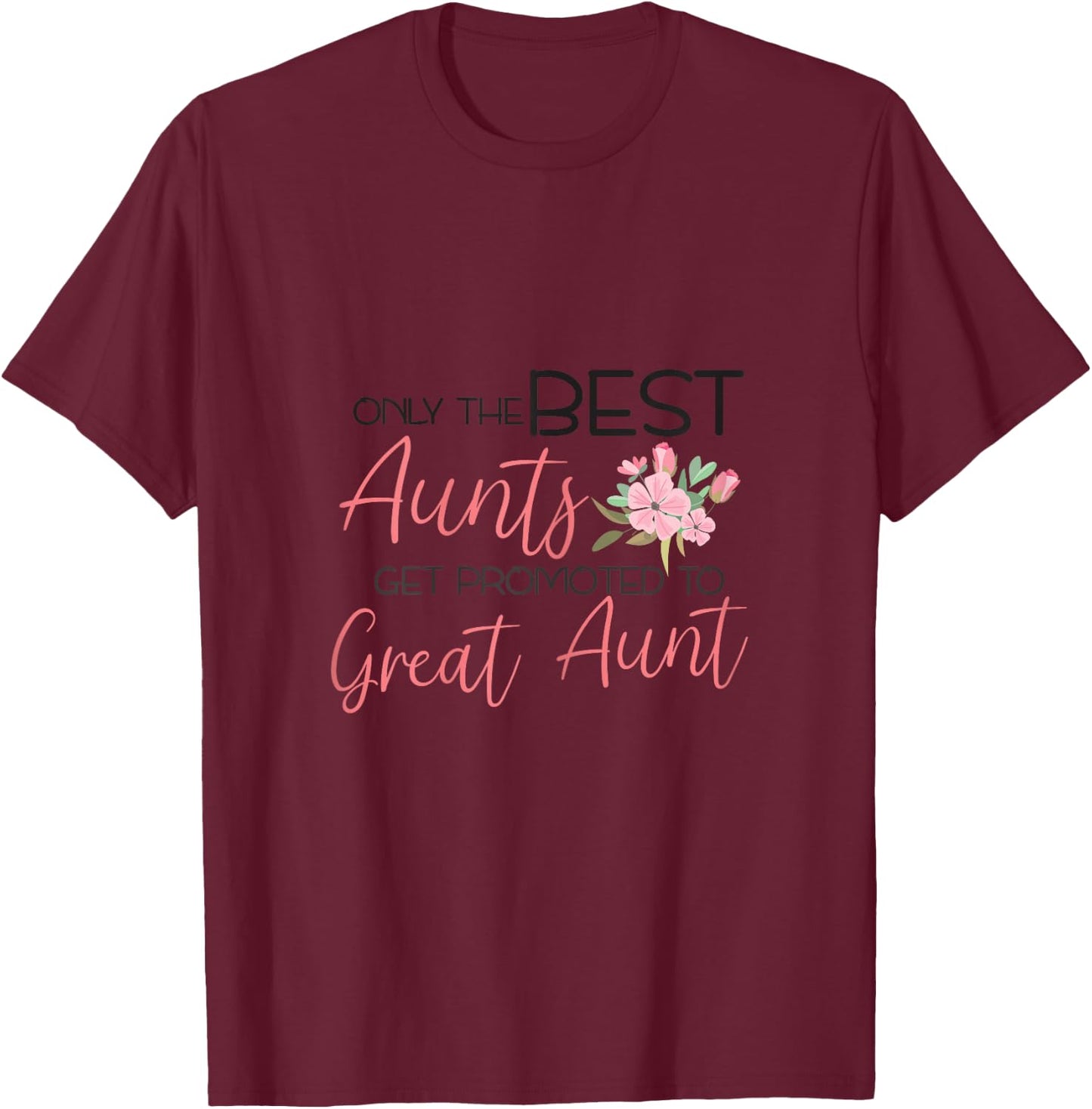 Only the best Aunts get promoted to Great Aunt T-Shirt - T-Shirt | Maroon