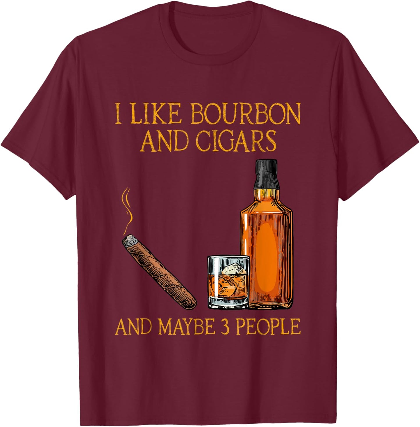 Funny I Like Bourbon And Cigars And Maybe 3 People Vintage T-Shirt - T-Shirt | Maroon