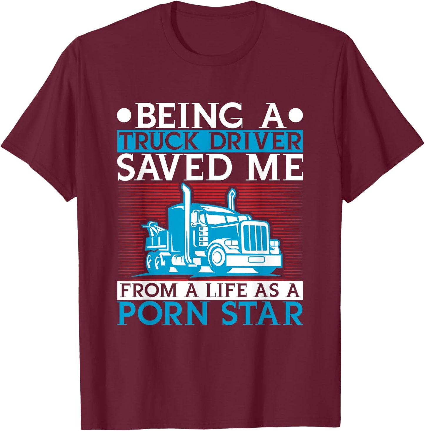 Being A Trucker Saved Me From Life As A Porn Star Driver T-Shirt - T-Shirt | Maroon