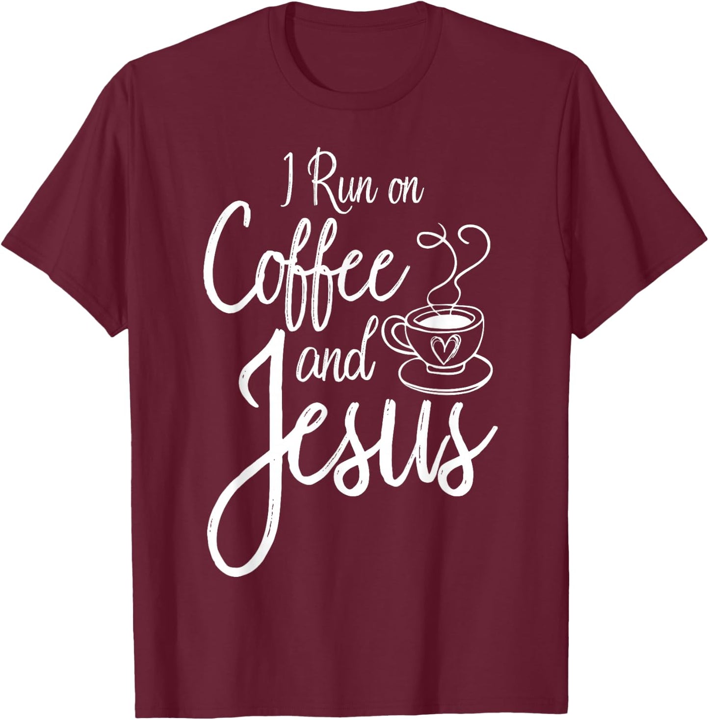 I Run On Coffee And Jesus Caffeine Drinking Christian Themed T-Shirt - T-Shirt | Maroon