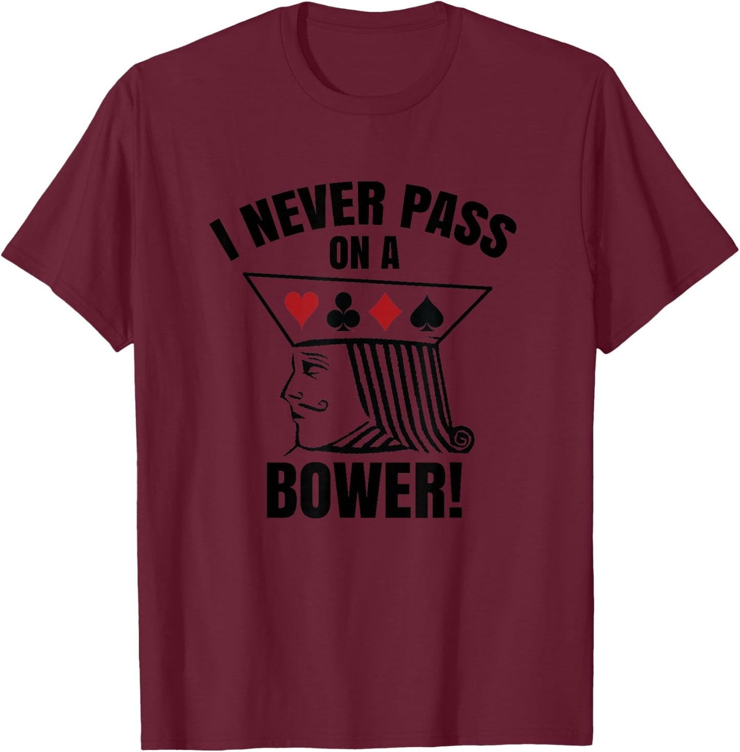 I Never Pass On A Bower - Funny Michigan Humor Euchre T-Shirt - T-Shirt | Maroon