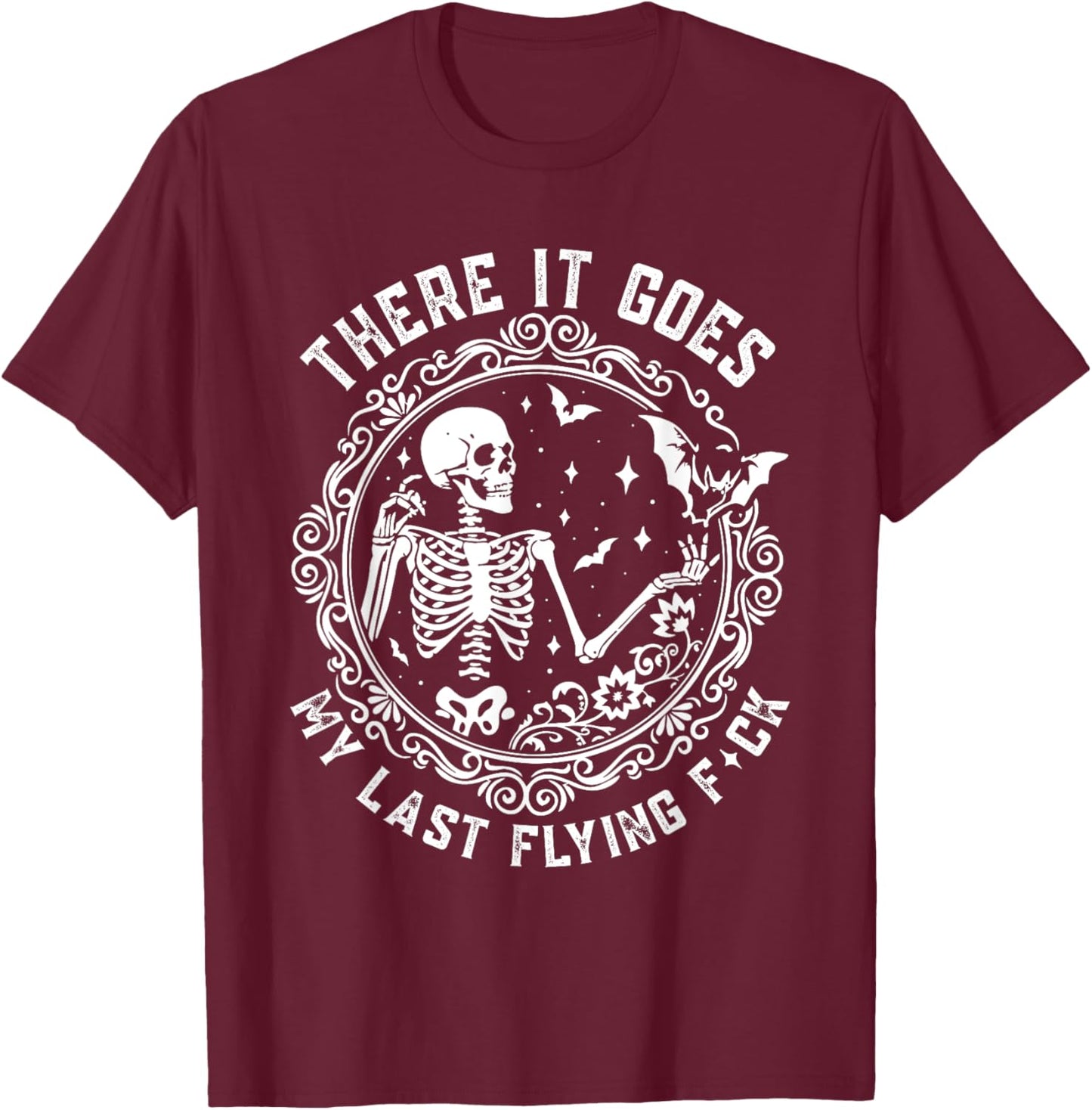There It Goes My Last Flying F-ck Funny Cute and Sarcastic T-Shirt - T-Shirt | Maroon