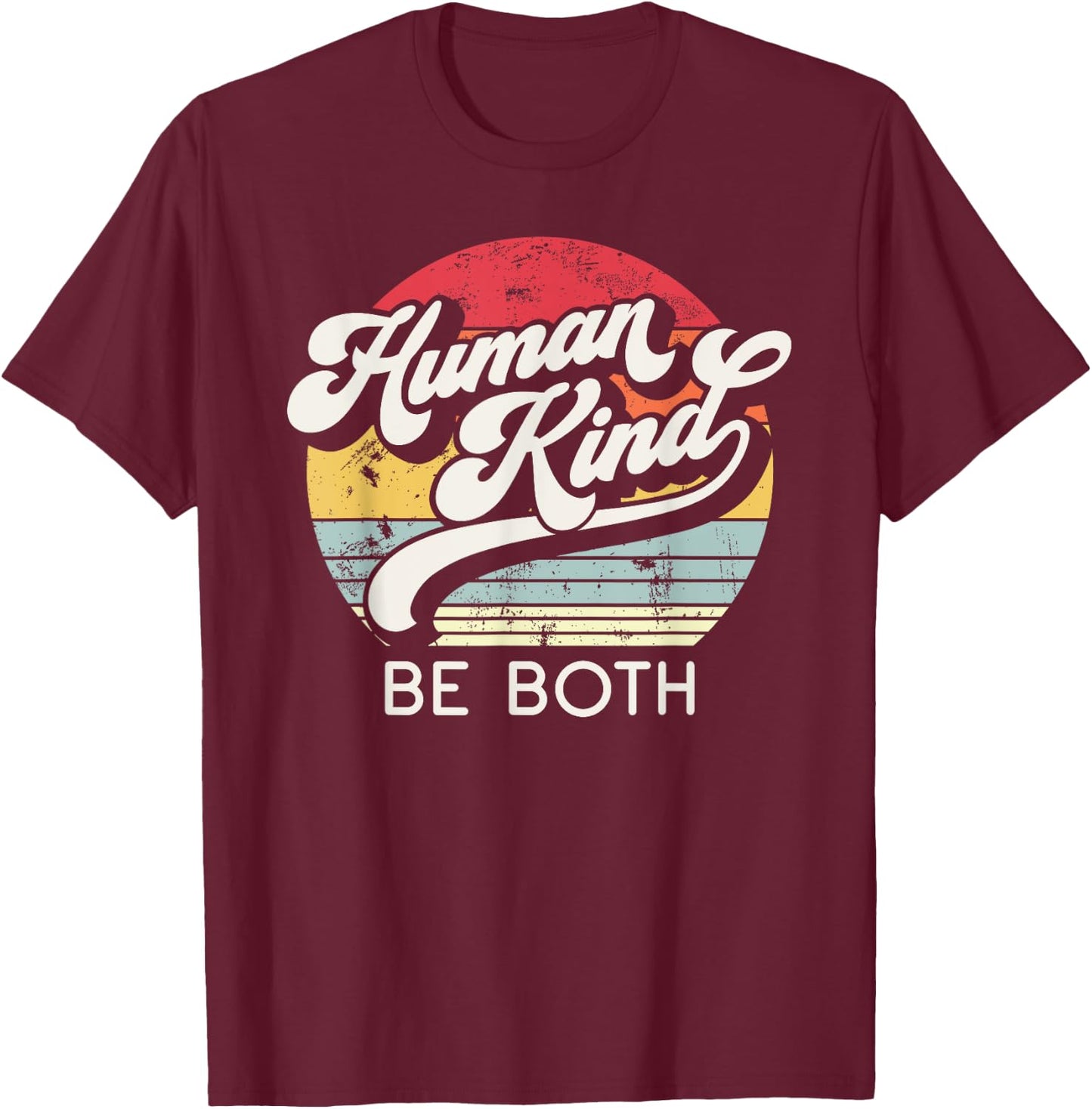 Human Kind, Be Both. Equality, Kindness, Humankind Retro T-Shirt - T-Shirt | Maroon
