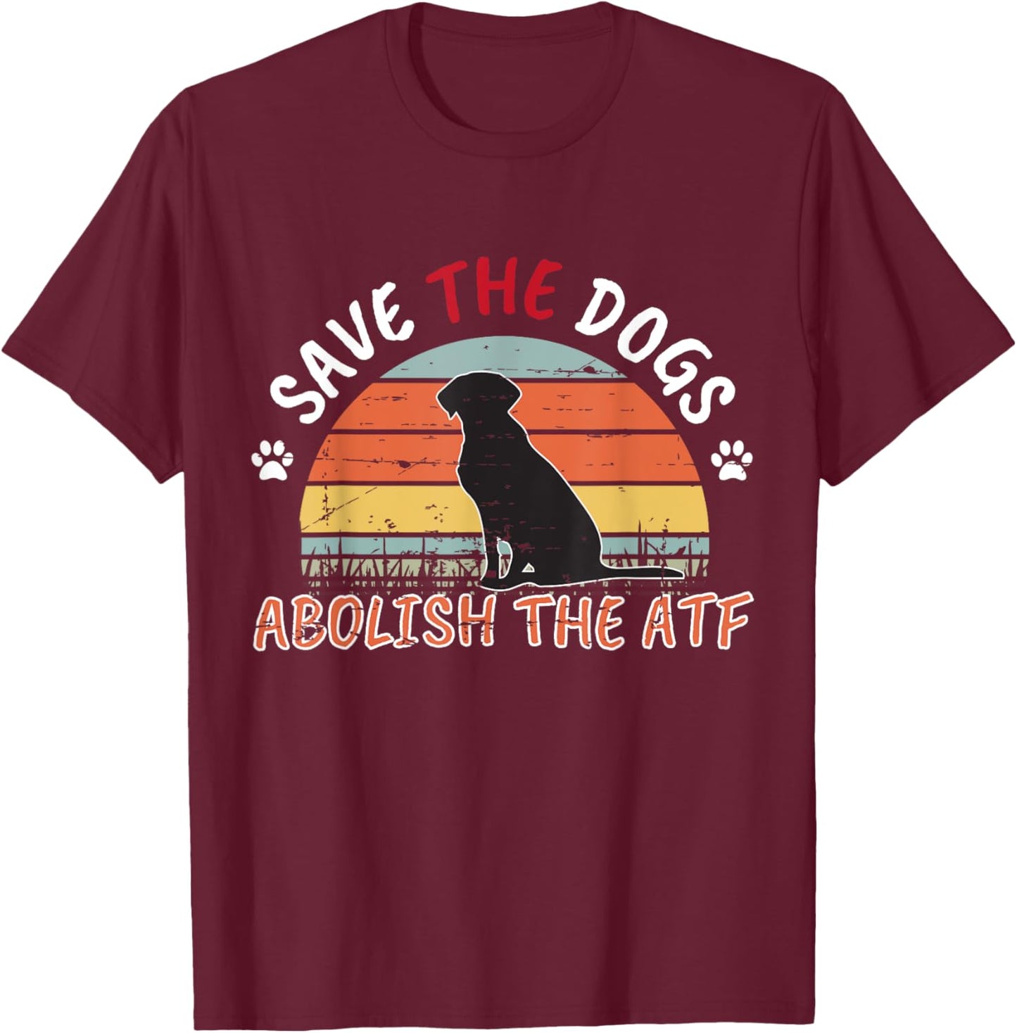 Save the Dogs Abolish The ATF T-Shirt - T-Shirt | Maroon